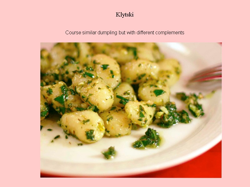 Klytski  Course similar dumpling but with different complements